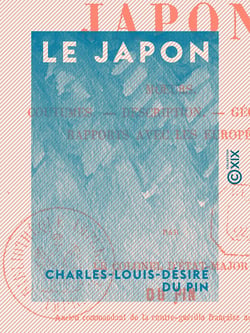 Le Japon - Mœurs, coutumes, description, géographie, rapports avec les Européens