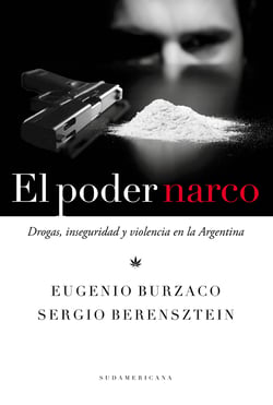 El poder narco - Drogas, inseguridad y violencia en la Argentina