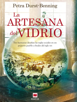 La artesana del vidrio - Tres hermanas desafían las reglas sociales en un pequeño pueblo a finales del siglo XIX