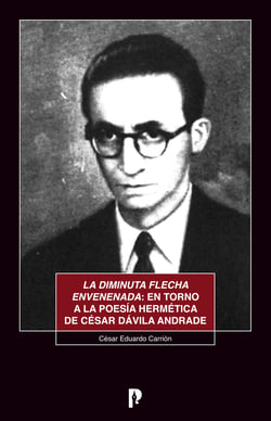 La diminuta flecha envenenada: en torno a la poesi´a herme´tica de Ce´sar Da´vila Andrade