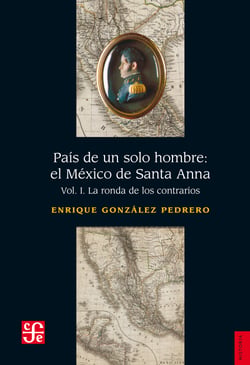 País de un solo hombre: el México de Santa Anna, I - La ronda de los contrarios
