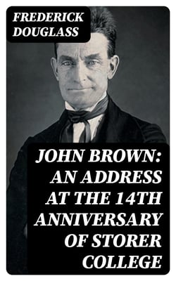 John Brown: An Address at the 14th Anniversary of Storer College