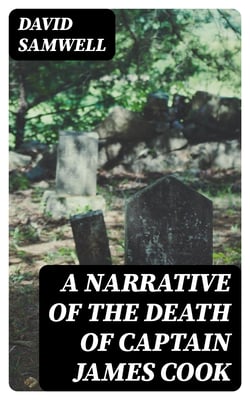 A Narrative of the Death of Captain James Cook