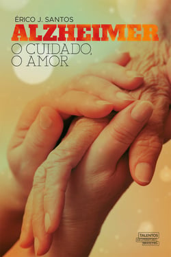 Alzheimer - O cuidado, o amor