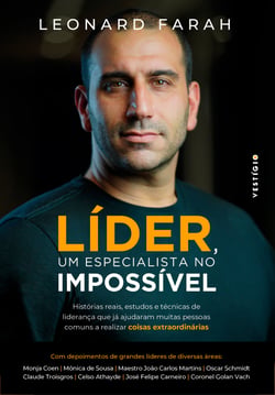Líder, um especialista no impossível - Histórias reais, estudos e técnicas de liderança que já ajudaram muitas pessoas comuns a realizar coisas extraordinárias