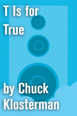 T Is for True - An Essay from Eating the Dinosaur