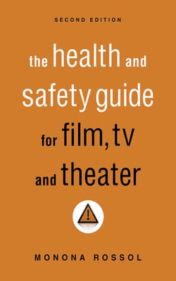 The Health &amp; Safety Guide for Film, TV &amp; Theater, Second Edition