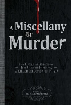 A Miscellany of Murder - From History and Literature to True Crime and Television, a Killer Selection of Trivia