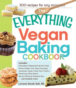 The Everything Vegan Baking Cookbook - Includes Chocolate-Peppermint Bundt Cake, Peanut Butter and Jelly Cupcakes, Southwest Green Chile Corn Muffins, Rosemary-Olive Bread, Apricot-Almond Oatmeal Bars, and hundreds more!