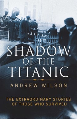 Shadow of the Titanic - The Extraordinary Stories of Those Who Survived