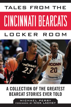 Tales from the Cincinnati Bearcats Locker Room - A Collection of the Greatest Bearcat Stories Ever Told