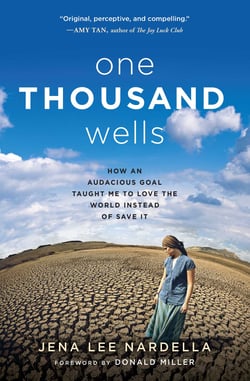 One Thousand Wells - How an Audacious Goal Taught Me to Love the World Instead of Save It
