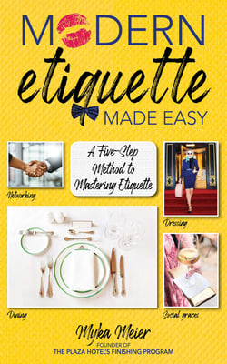 Modern Etiquette Made Easy - A Five-Step Method to Mastering Etiquette