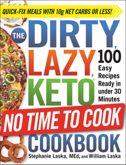The DIRTY, LAZY, KETO No Time to Cook Cookbook - 100 Easy Recipes Ready in under 30 Minutes