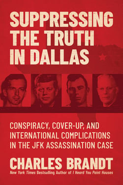Suppressing the Truth in Dallas - Conspiracy, Cover-Up, and International Complications in the JFK Assassination Case