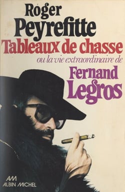 Tableaux de chasse - Ou La vie extraordinaire de Fernand Legros