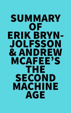 Summary of Erik Brynjolfsson &amp; Andrew McAfee's The Second Machine Age