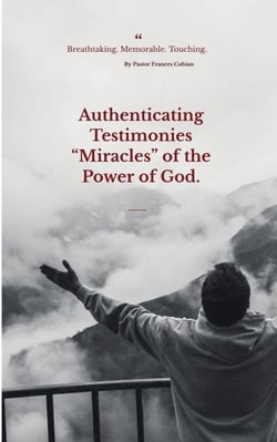 Authenticating Testimonies  “Miracles” through the Power of God.