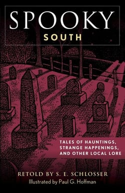 Spooky South - Tales of Hauntings, Strange Happenings, and Other Local Lore