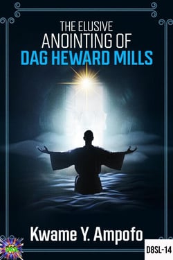 The  Elusive  Anointing of Dag Heward- Mills - December 8 Spiritual Liberation Series, #14
