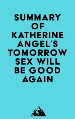 Summary of Katherine Angel's Tomorrow Sex Will Be Good Again