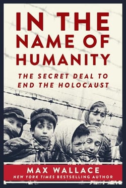 In the Name of Humanity - The Secret Deal to End the Holocaust