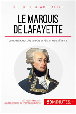 Le marquis de Lafayette - L'ambassadeur des valeurs américaines en France