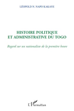 Histoire politique et administrative du Togo - Regard sur un nationaliste de la première heure