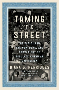 Taming the Street - The Old Guard, the New Deal, and FDR's Fight to Regulate American Capitalism