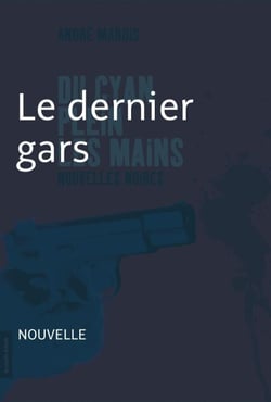 Le dernier gars - Nouvelle noire - Du cyan plein les mains