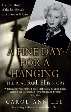 A Fine Day for a Hanging - The true story of the last woman to be executed in Britain, soon to be a major TV series, A Cruel Love