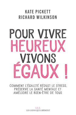 Pour vivre heureux, vivons égaux ! - Comment des sociétés plus égalitaires réduisent le stress, améliorent la santé mentale et accroissent le bien-être de tous