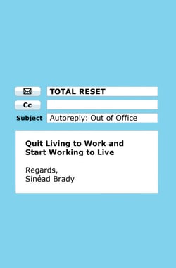 Total Reset - Quit Living to Work and Start Working to Live