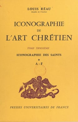 Iconographie de l'art chrétien (3) - Iconographie des saints : A-F