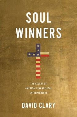 Soul Winners - The Ascent of America's Evangelical Entrepreneurs