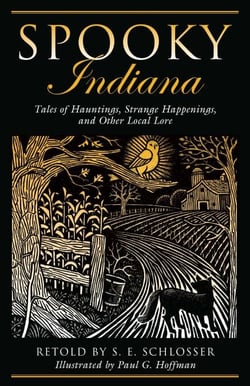Spooky Indiana - Tales of Hauntings, Strange Happenings, and Other Local Lore