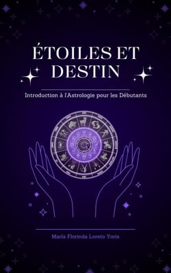 Étoiles et Destin: Introduction à l'Astrologie pour les Débutants - ÉTOILES ET DESTIN, #1