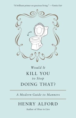 Would It Kill You to Stop Doing That - A Modern Guide to Manners