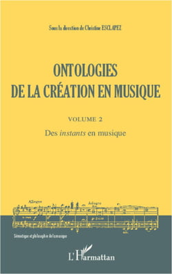 Ontologies de la création en musique (Volume 2) - Des <em>instants</em> en musique