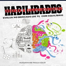 Habilidades! Técnicas &amp; comportamentais: Evolua no mercado (de TI) com equilíbrio