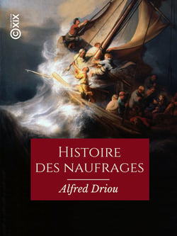 Histoire des naufrages, pirateries, abordages, famines, hivernages... - Et aventures sur les mers et les océans du globe