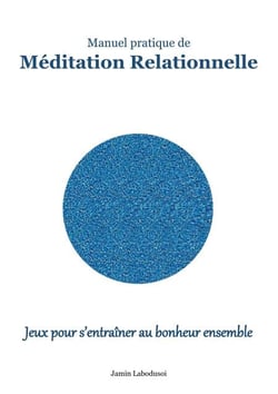 Méditation Relationnelle - Jeux pour s'entraîner au bonheur ensemble