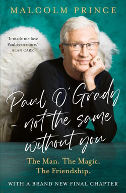 Paul O’Grady – Not The Same Without You - The Man. The Magic. The Friendship.