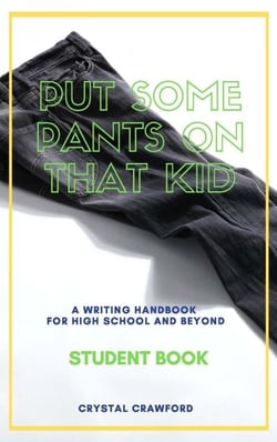 Put Some Pants on That Kid: A Writing Handbook for High School and Beyond (Student Book) - Put Some Pants on That Kid Essay Writing Curriculum, #1
