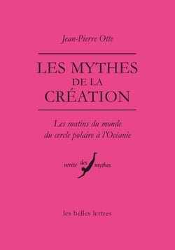 Les Mythes de la création - Les matins du monde du Cercle polaire à l'Océanie