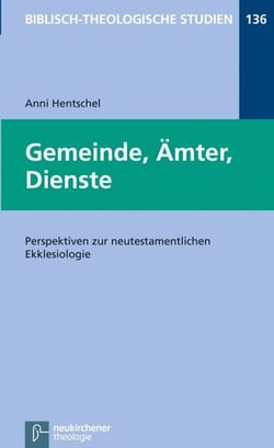Gemeinde, Ämter, Dienste - Perspektiven zur neutestamentlichen Ekklesiologie