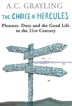 The Choice Of Hercules - Pleasure, Duty And The Good Life In The 21st Century