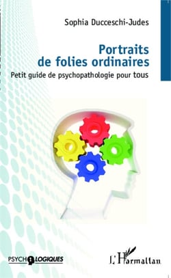 Portraits de folies ordinaires - Petit guide de psychopathologie pour tous