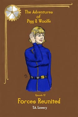 Forces Reunited: The Adventures of Pigg &amp; Woolfe Episode 47 - The Adventures of Pigg &amp; Woolfe, #47