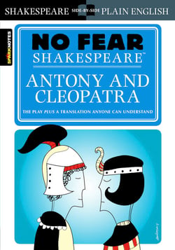 Antony &amp; Cleopatra - No Fear Shakespeare Side-by-Side Plain English